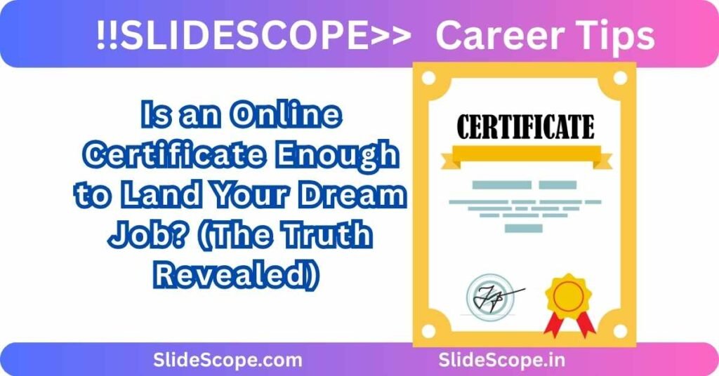 Is an Online Certificate Enough to Land Your Dream Job (The Truth Revealed)