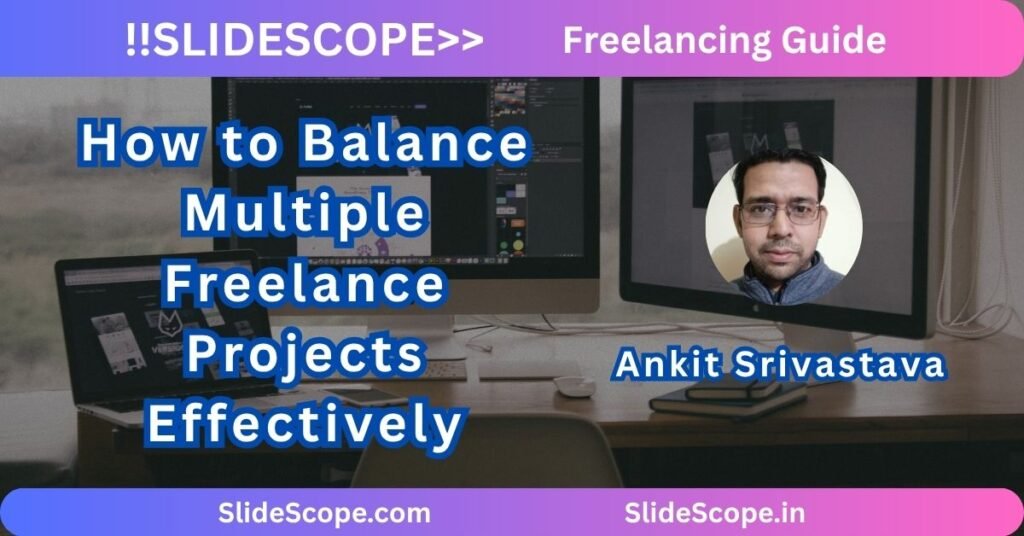 How to Balance Multiple Freelance Projects Effectively