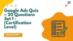 Google Ads Quiz – 20 Questions Set 1 - (Certification Level)