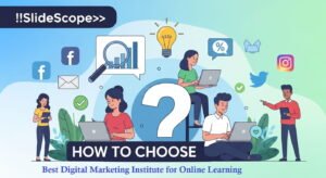 How to Choose the Best Digital Marketing Institute for Online Learning