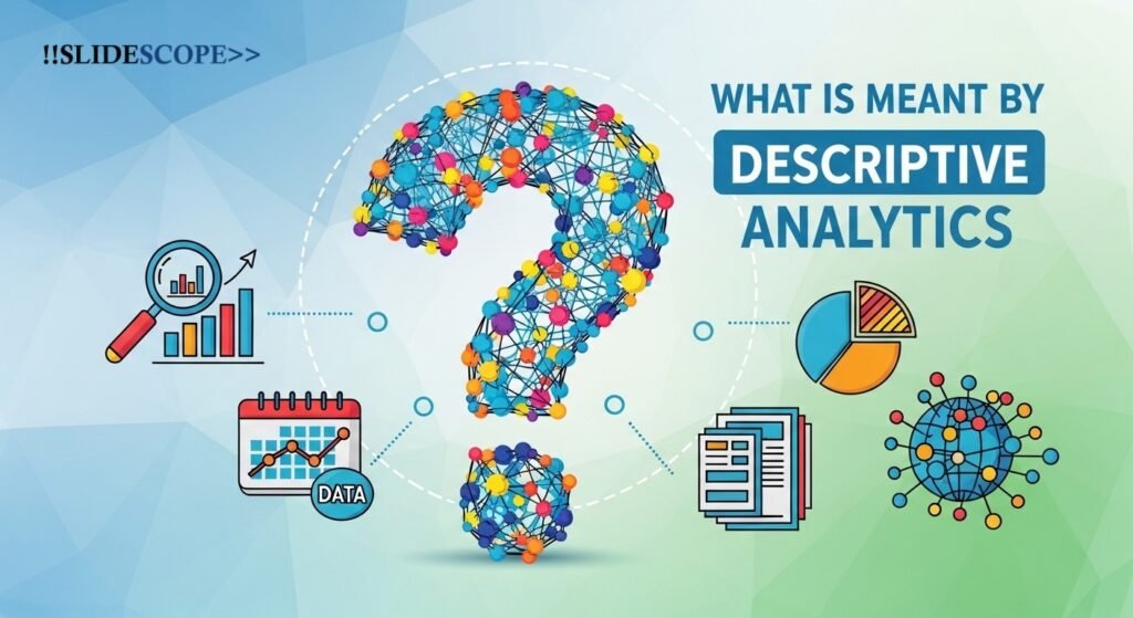 What is meant by Descriptive Analytics