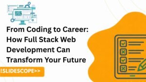 From Coding to Career How Full Stack Web Development Can Transform Your Future
